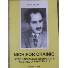 NICHIFOR CRAINIC INTRE CAPCANELE INFERNULUI SI NOSTALGIA PARADISULUI VOL.1 (CU DEDICATIA AUTORULUI)