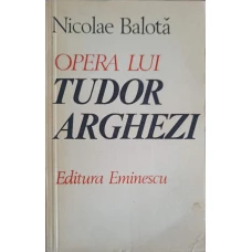 OPERA LUI TUDOR ARGHEZI