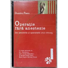 OPERATIE FARA ANESTEZIE. DIN AMINTIRILE SI SPERANTELE UNUI CHIRURG
