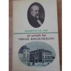 PE URMELE LUI MIHAIL KOGALNICEANU