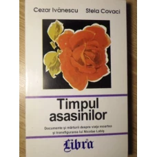TIMPUL ASASINILOR DOCUMENTE SI MARTURII DESPRE VIATA, MOARTEA SI TRANSFIGURAREA LUI NICOLAE LABIS