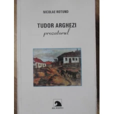 TUDOR ARGHEZI PROZATORUL