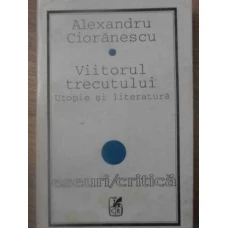 VIITORUL TRECUTULUI. UTOPIE SI LITERATURA