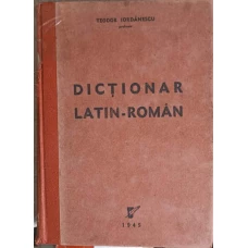 DICTIONAR LATIN - ROMAN PENTRU SCOLILE SECUNDARE, SEMINARII SI UNIVERSITATI