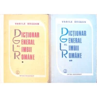 DICTIONAR GENERAL AL LIMBII ROMANE VOL.1-2