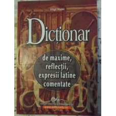 DICTIONAR DE MAXIME, REFLECTII, EXPRESII LATINE COMENTATE