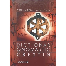 DICTIONAR ONOMASTIC CRESTIN. REPERE ETIMOLOGICE SI MARTIROLOGICE