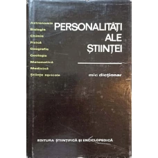 PERSONALITATI ALE STIINTEI. MIC DICTIONAR