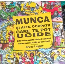 MUNCA SI ALTE OCUPATII CARE TE POT UCIDE