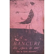 BANCURI DIN EPOCA DE AUR (DE LA LUME ADUNATE)