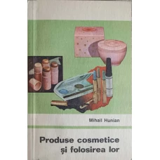 PRODUSE COSMETICE SI FOLOSIREA LOR