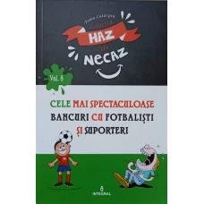 CELE MAI SPECTACULOASE BANCURI CU FOTBALISTI SI SUPORTERI