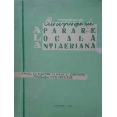 CUNOSTINTE DE APARARE LOCALA ANTIAERIANA. ARMELE DE NIMICIRE IN MASA SI OBISNUITE, PROTECTIA IMPOTRI