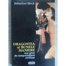 DRAGOSTEA SI BUNELE MANIERE. MIC GHID DE COMPORTAMENT CIVILIZAT