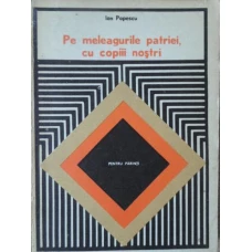 PE MELEAGURILE PATRIEI, CU COPIII NOSTRI
