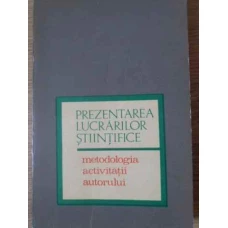 PREZENTAREA LUCRARILOR STIINTIFICE METODOLOGIA ACTIVITATII AUTORULUI