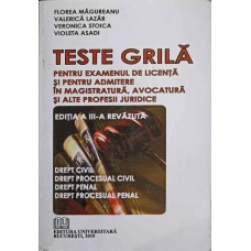 TESTE GRILA PENTRU EXAMENUL DE LICENTA SI PENTRU ADMITERE IN MAGISTRATURA, AVOCATURA SI ALTE PROFESII JURIDICE
