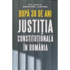 DUPA 30 DE ANI JUSTITIA CONSTITUTIONALA IN ROMANIA