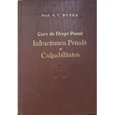 CURS DE DREPT PENAL. INFRACTIUNEA PENALA SI CULPABILITATEA