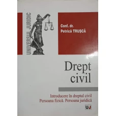 DREPT CIVIL. INTRODUCERE IN DREPTUL CIVIL. PERSOANA FIZICA, PERSOANA JURIDICA