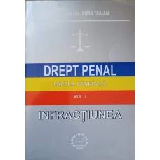 DREPT PENAL. PARTEA GENERALA. VOL.1 INFRACTIUNEA