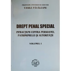 DREPT PENAL SPECIAL. INFRACTIUNI CONTRA PERSOANEI, PATRIMONIULUI SI AUTORITATII VOL.1