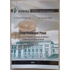 DREPT PROCESUAL PENAL. SINTEZE PENTRU PREGATIREA EXAMENULUI DE ADMITERE SI DEFINITIVARE IN PROFESIA DE AVOCAT