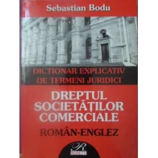DREPTUL SOCIETATILOR COMERCIALE DICTIONAR EXPLICATIV DE TERMENI JURIDICI ROMAN-ENGLEZ