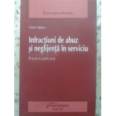 INFRACTIUNI DE ABUZ SI NEGLIJENTA IN SERVICIU. PRACTICA JUDICIARA