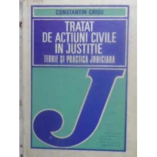 TRATAT DE ACTIUNI CIVILE IN JUSTITIE. TEORIE SI PRACTICA JUDICIARA
