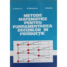 METODE MATEMATICE PENTRU FUNDAMENTAREA DECIZIILOR IN PRODUCTIE