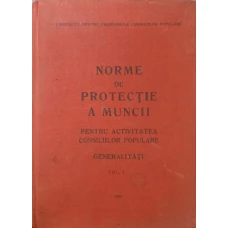 NORME DE PROTECTIE A MUNCII PENTRU ACTIVITATEA CONSILIILOR POPULARE VOL.1 GENERALITATI