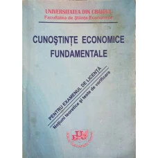 CUNOSTINTE ECONOMICE FUNDAMENTALE. NOTIUNI TEORETICE SI TESTE DE VERIFICARE PENTRU EXAMENUL DE LICENTA