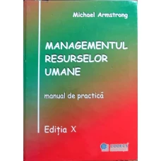 MANAGEMENTUL RESURSELOR UMANE. MANUAL DE PRACTICA. EDITIA a X-a