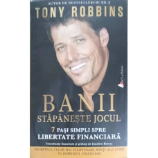 BANII STAPANESTE JOCUL. 7 PASI SIMPLI SPRE LIBERTATE FINANCIARA