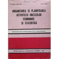 ORGANIZAREA SI PLANIFICAREA ACTIVITATII UNITATILOR ECONOMICE SI STATISTICA. MANUAL PENTRU LICEE ECONOMICE