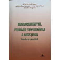 MANAGEMENTUL FORMARII PROFESIONALE A ADULTILOR. TEORIE SI PRACTICA