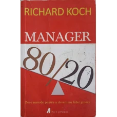 MANAGER 80/20 ZECE METODE PENTRU A DEVENI UN LIDER GROZAV