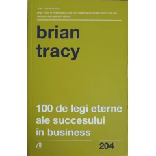 100 DE LEGI ETERNE ALE SUCCESULUI IN BUSINESS