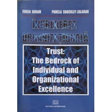 INCREDEREA ORGANIZATIONALA. TRUST. THE BEDROCK OF INDIVIDUAL AND ORGANIZATIONAL EXCELLENCE