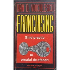 FRANCHISING. GHID PRACTIC PENTRU OAMENII DE AFACERI