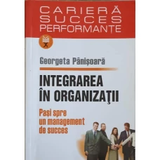 INTEGRAREA IN ORGANIZATII. PASI SPRE UN MANAGEMENT DE SUCCES