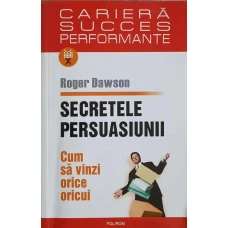 SECRETELE PERSUASIUNII - CUM SA VINZI ORICE ORICUI