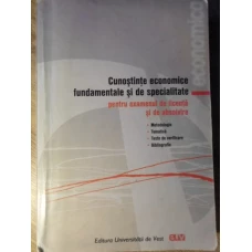 CUNOSTINTE ECONOMICE FUNDAMENTALE SI DE SPECIALITATE PENTRU EXAMENUL DE LICENTA SI DE ABSOLVIRE