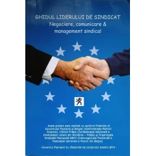 GHIDUL LIDERULUI DE SINDICAT. NEGOCIERE, COMUNICARE & MANAGEMENT SINDICAL