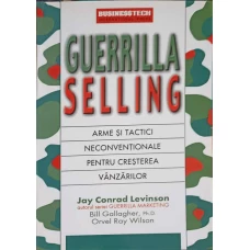 GUERRILLA SELLING. ARME SI TACTICI NECONVENTIONALE PENTRU CRESTERE VANZARILOR