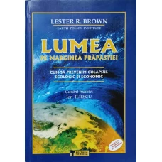LUMEA PE MARGINEA PRAPASTIEI. CUM SA PREVENIM COLAPSUL ECOLOGIC SI ECONOMIC