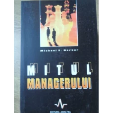 MITUL MANAGERULUI. DE CE MANAGEMENTUL NU DA REZULTATE INTOTDEAUNA SI CE SOLUTII SE POT GASI IN ACEST SENS