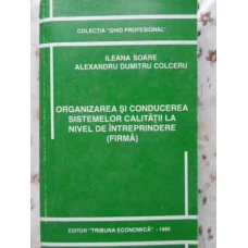 ORGANIZAREA SI CONDUCEREA SISTEMELOR CALITATII LA NIVEL DE INTREPRINDERE (FIRMA)