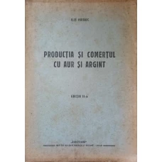 PRODUCTIA SI COMERTUL CU AUR SI ARGINT